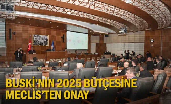 BUSKİ’nin 2025 bütçesine Meclis’ten onay