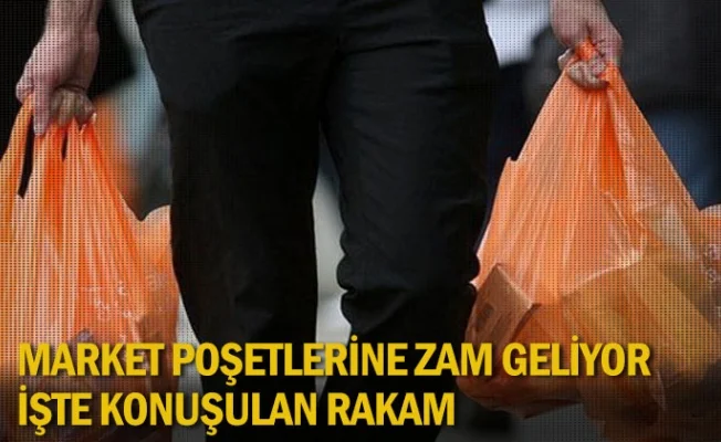 Market poşetlerine zam geliyor, işte konuşulan rakam