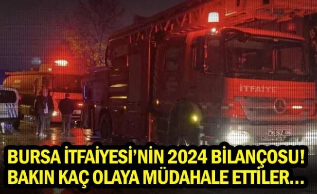 Bursa İtfaiyesi’nin 2024 bilançosu! Bakın kaç olaya müdahale ettiler…