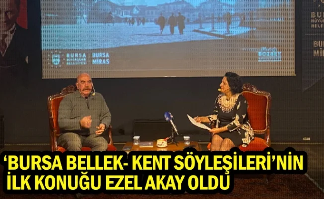 ‘Bursa Bellek- Kent Söyleşileri’nin ilk konuğu Ezel Akay oldu