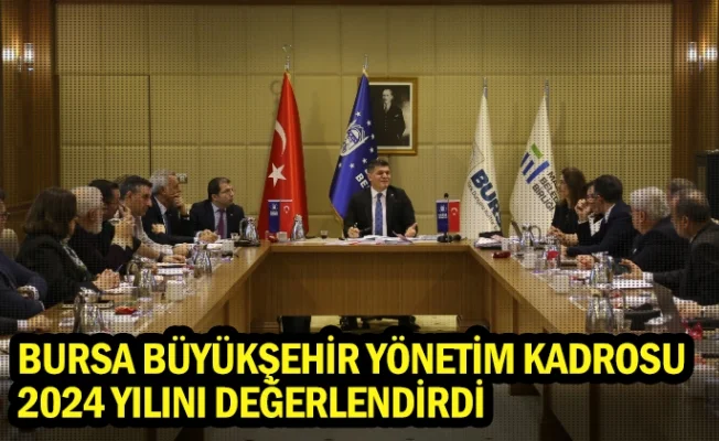 Bursa Büyükşehir Yönetim Kadrosu 2024 yılını değerlendirdi