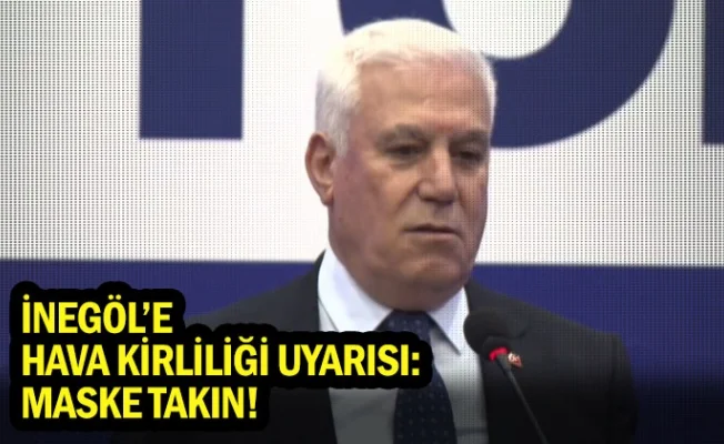 İnegöl'e hava kirliliği uyarısı: Maske takın!