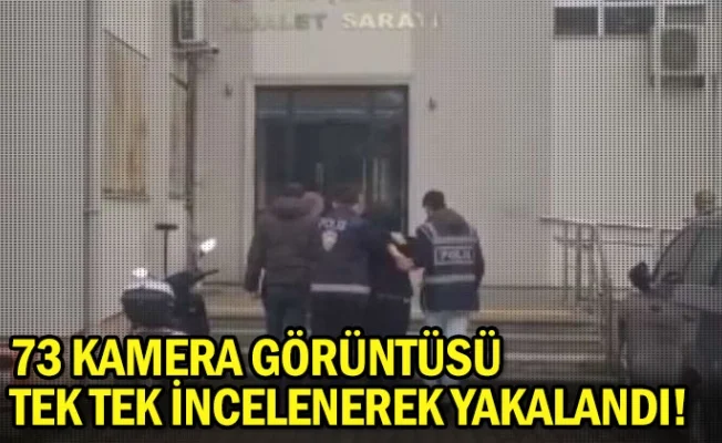 73 kamera görüntüsü tek tek incelenerek yakalandı
