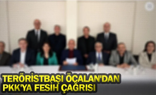 Teröristbaşı Öcalan'dan PKK'ya fesih çağrısı