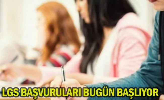 LGS başvuruları bugün başlıyor