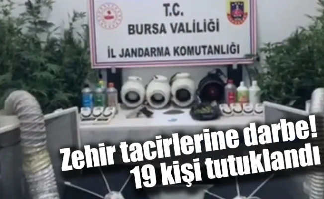 Zehir tacirlerine darbe! 19 kişi tutuklandı