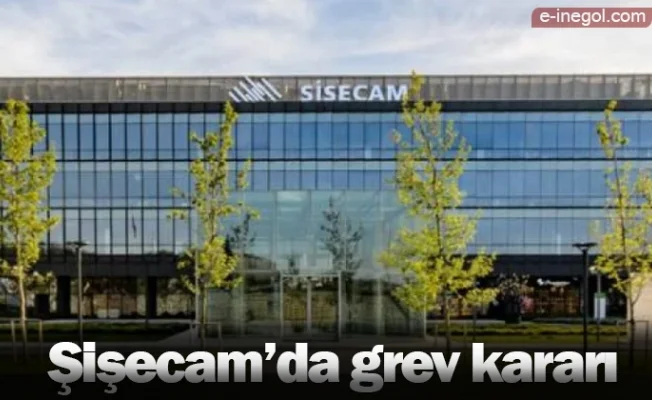 Şişecam’da grev kararı