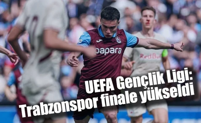 UEFA Gençlik Ligi: Trabzonspor finale yükseldi