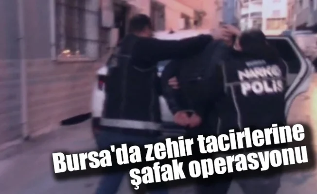 Bursa'da zehir tacirlerine şafak operasyonu