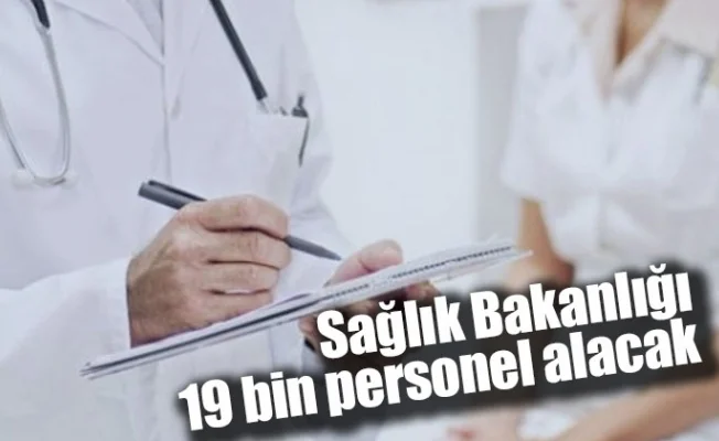 Sağlık Bakanlığı 19 bin personel alacak