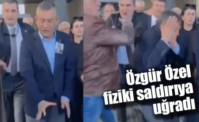 Özgür Özel fiziki saldırıya uğradı