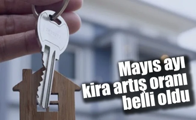 Mayıs ayı kira artış oranı belli oldu