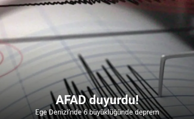 Ege Denizi’nde 6 büyüklüğünde deprem