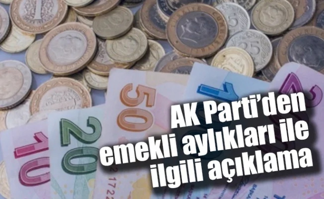 AK Parti’den emekli aylıkları ile ilgili açıklama