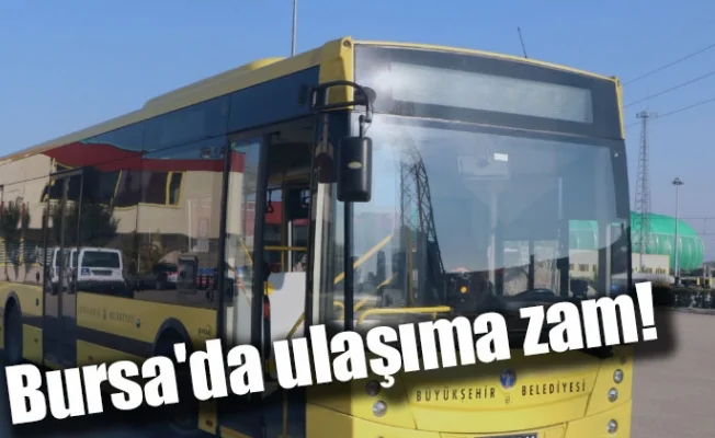 Bursa'da ulaşıma zam!