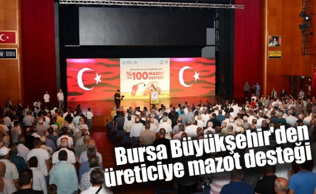 Bursa Büyükşehir'den üreticiye mazot desteği