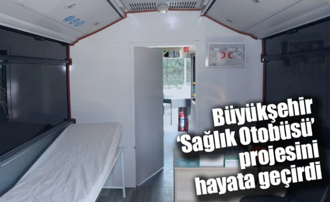 Büyükşehir, ‘Sağlık Otobüsü’ projesini hayata geçirdi