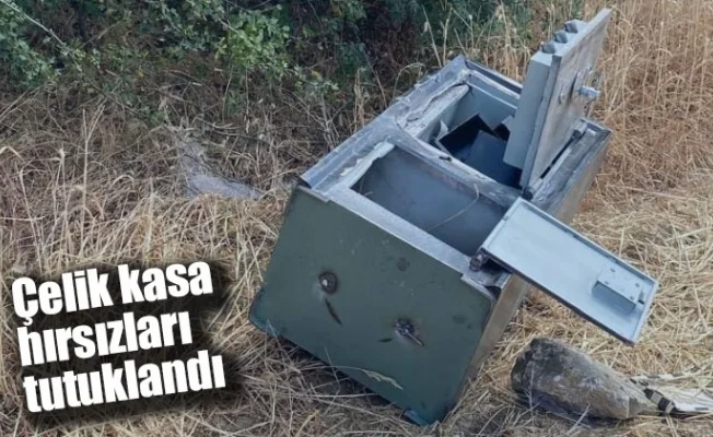 Çelik kasa hırsızları tutuklandı