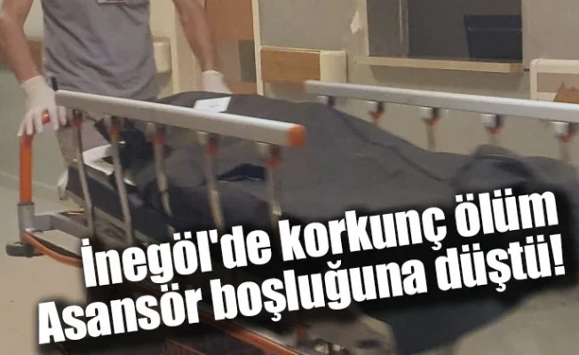 İnegöl'de korkunç ölüm: Asansör boşluğuna düştü!