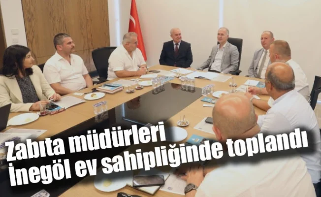 Zabıta müdürleri İnegöl ev sahipliğinde toplandı