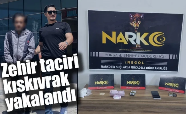 Zehir taciri kıskıvrak yakalandı