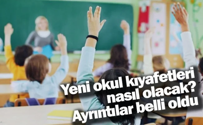 Yeni okul kıyafetleri nasıl olacak? Ayrıntılar belli oldu