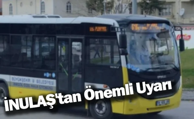 İNULAŞ'tan Önemli Uyarı