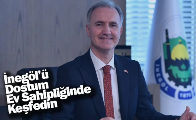İnegöl’ü Dostum Ev Sahipliğinde Keşfedin