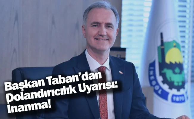 Başkan Taban’dan Dolandırıcılık Uyarısı: İnanma!