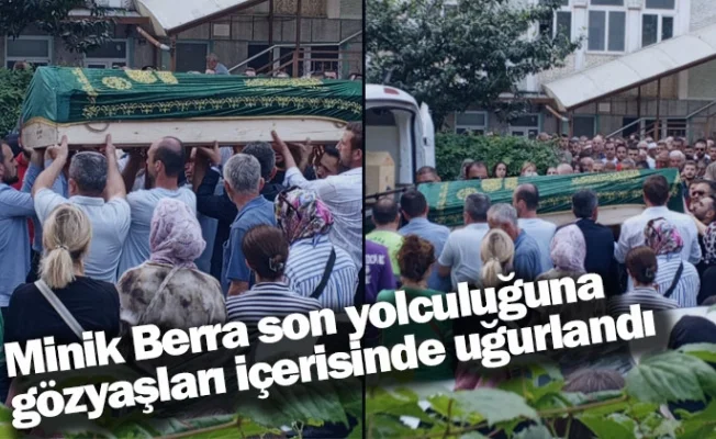 Minik Berra son yolculuğuna gözyaşları içerisinde uğurlandı