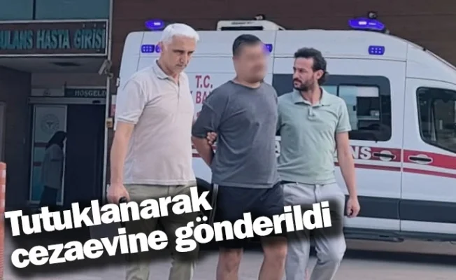 Tutuklanarak cezaevine gönderildi