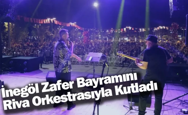 İnegöl Zafer Bayramını Riva Orkestrasıyla Kutladı