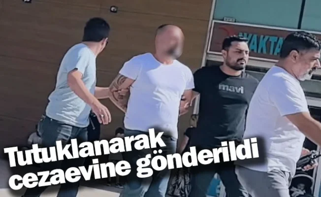 Tutuklanarak cezaevine gönderildi