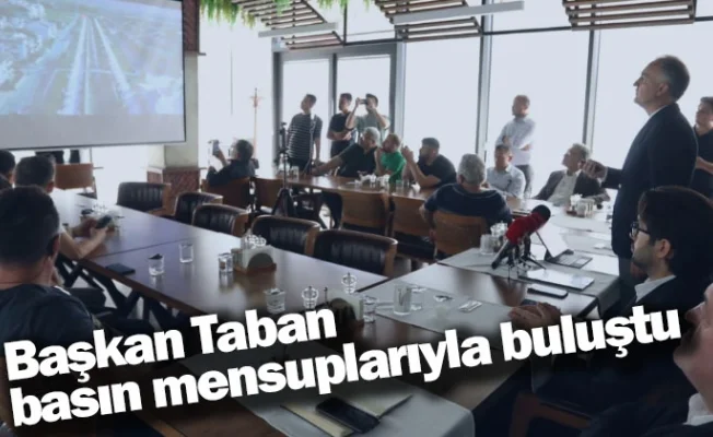 Başkan Taban basın mensuplarıyla buluştu