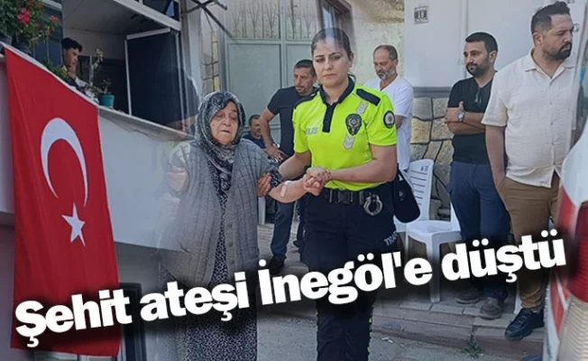 Şehit ateşi İnegöl'e düştü