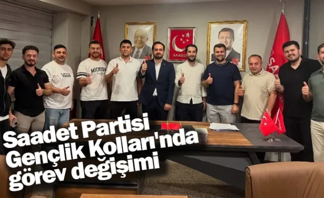 Saadet Partisi Gençlik Kolları'nda görev değişimi