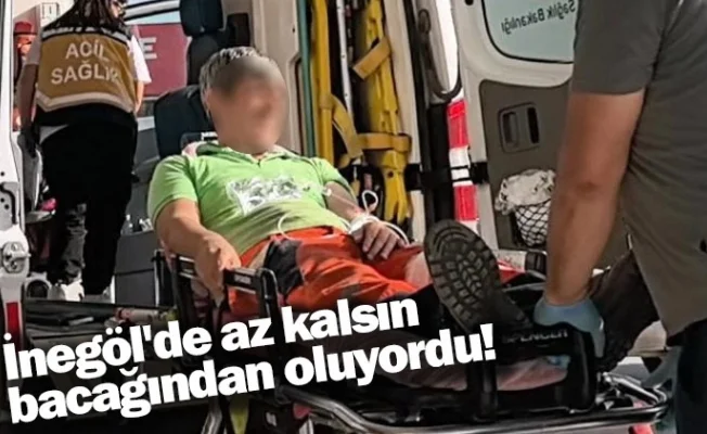 İnegöl'de az kalsın bacağından oluyordu 