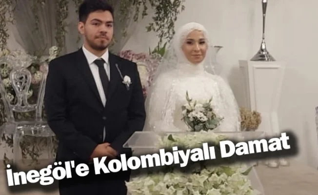 İnegöl'e Kolombiyalı Damat