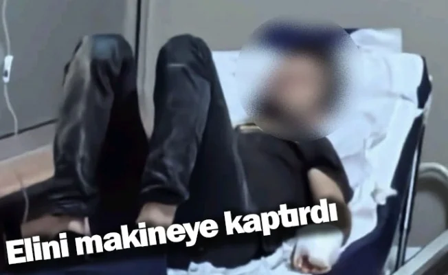 Elini makineye kaptırdı