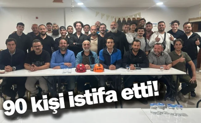 90 kişi istifa etti!