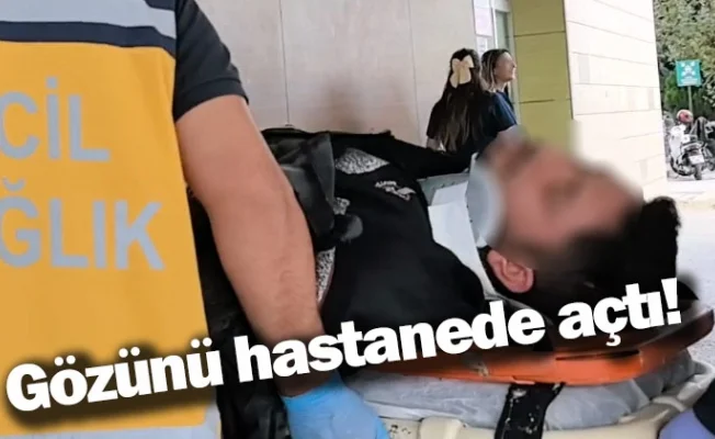 Gözünü hastanede açtı!