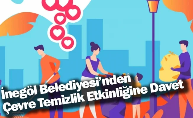 İnegöl Belediyesi’nden Çevre Temizlik Etkinliğine Davet