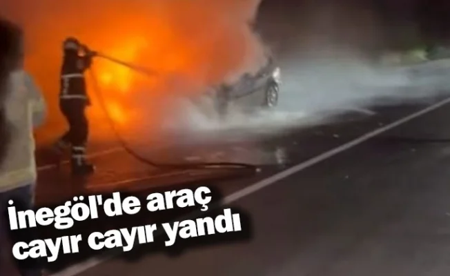 İnegöl'de araç cayır cayır yandı