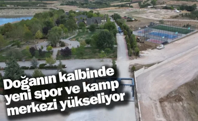 Doğanın kalbinde yeni spor ve kamp merkezi yükseliyor