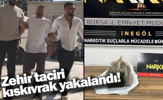Zehir taciri kıskıvrak yakalandı!