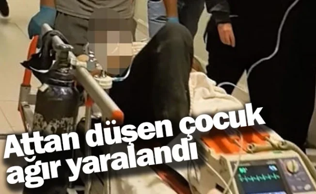 Attan düşen çocuk ağır yaralandı