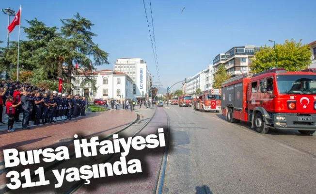 Bursa İtfaiyesi 311 yaşında