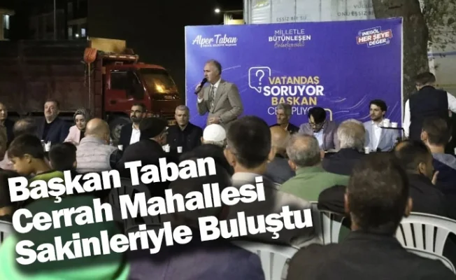 Başkan Taban Cerrah Mahallesi Sakinleriyle Buluştu