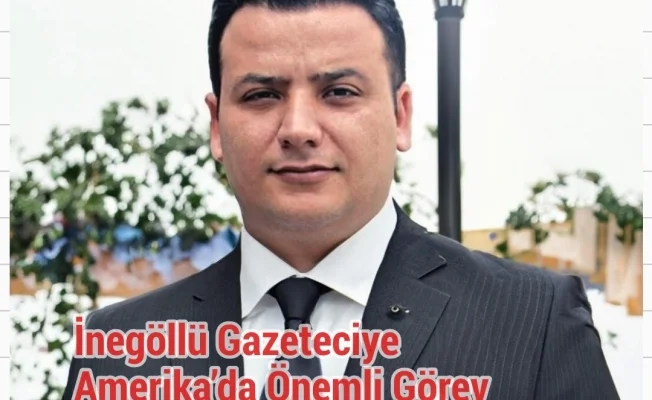 İnegöllü Gazeteciye Amerika’da Önemli Görev
