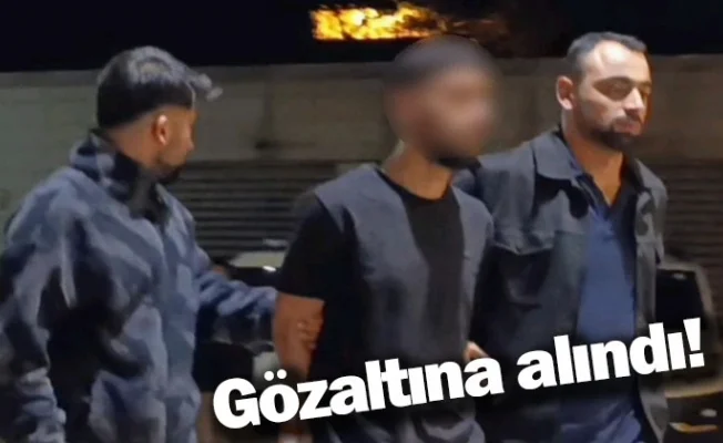 Gözaltına alındı!